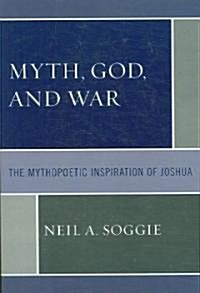 Myth, God, and War: The Mythopoetic Inspiration of Joshua (Paperback)