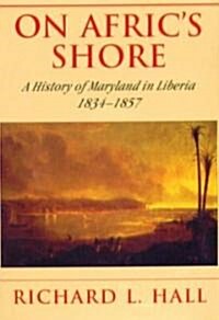 On Africs Shore: A History of Maryland in Liberia, 1834-1857 (Hardcover)