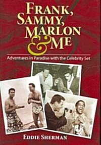 Frank, Sammy, Marlon & Me: Adventures in Paradise with the Celebrity Set (Hardcover)