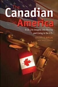 The Canadian in America: Real-Life Tax and Financial Insights Into Moving and Living in the U.S. (Paperback)