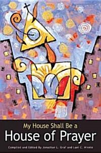 My House Shall Be a House of Prayer (Paperback)