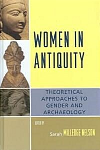 Women in Antiquity: Theoretical Approaches to Gender and Archaeology (Hardcover)