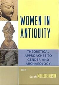 Women in Antiquity: Theoretical Approaches to Gender and Archaeology (Paperback)