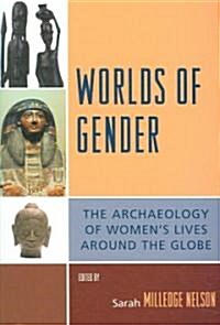 Worlds of Gender: The Archaeology of Womens Lives Around the Globe (Paperback)