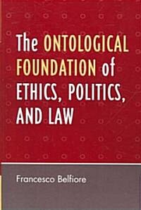 The Ontological Foundation of Ethics, Politics, and Law (Paperback)