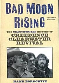 Bad Moon Rising: The Unauthorized History of Creedence Clearwater Revival (Paperback, Updated)