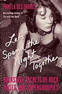 Lets Spend the Night Together: Backstage Secrets of Rock Muses and Supergroupies (Hardcover)