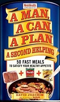 A Man, a Can, a Plan, a Second Helping: 50 Fast Meals to Satisfy Your Healthy Appetite: A Cookbook (Hardcover)