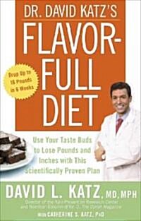 Dr. David Katzs Flavor-Full Diet: Use Your Taste Buds to Lose Pounds and Inches with This Scientifically Proven Plan (Paperback)