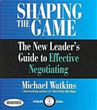 Shaping the Game: The New Leaders Guide to Effective Negotiating (Audio CD)