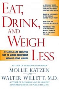 Eat, Drink, & Weigh Less: A Flexible and Delicious Way to Shrink Your Waist Without Going Hungry (Paperback)