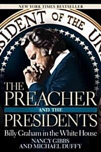 The Preacher and the Presidents: Billy Graham in the White House (Hardcover)