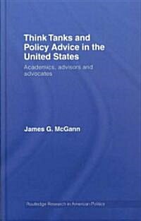 Think Tanks and Policy Advice in the US : Academics, Advisors and Advocates (Hardcover)