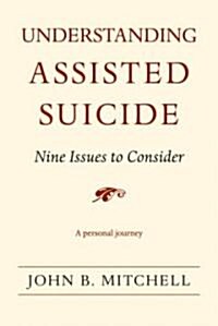 Understanding Assisted Suicide: Nine Issues to Consider (Paperback)