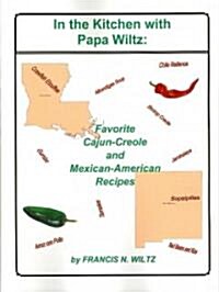 In the Kitchen with Papa Wiltz: Favorite Cajun-Creole and Mexican-American Recipes (Paperback)