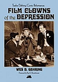 Film Clowns of the Depression: Twelve Defining Comic Performances (Paperback)