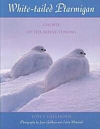 White-Tailed Ptarmigan: Ghosts of the Alpine Tundra (Paperback)