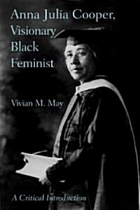 Anna Julia Cooper, Visionary Black Feminist : A Critical Introduction (Paperback)