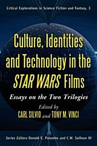 Culture, Identities and Technology in the Star Wars Films: Essays on the Two Trilogies (Paperback)