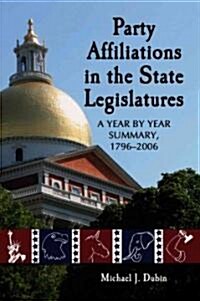 Party Affiliations in the State Legislatures: A Year by Year Summary, 1796-2006 (Paperback)