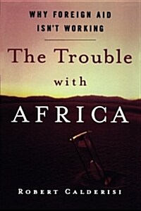 The Trouble with Africa: Why Foreign Aid Isnt Working (Paperback)