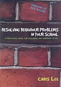Resolving Behaviour Problems in Your School: A Practical Guide for Teachers and Support Staff (Paperback)