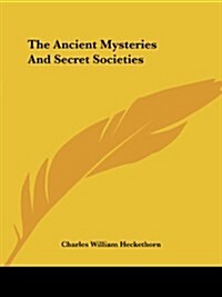 The Ancient Mysteries and Secret Societies (Paperback)