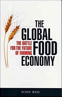 The Global Food Economy : The Battle for the Future of Farming (Hardcover)