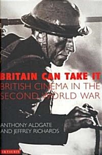 Britain Can Take it : British Cinema in the Second World War (Paperback)