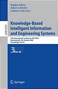 Knowledge-Based Intelligent Information and Engineering Systems: 10th International Conference, Kes 2006, Bournemouth, UK, October 9-11 2006, Proceedi (Paperback, 2006)