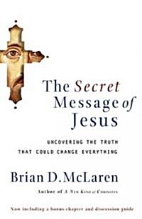 The Secret Message of Jesus: Uncovering the Truth That Could Change Everything (Paperback)