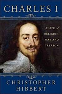 Charles I: A Life of Religion, War and Treason: A Life of Religion, War and Treason (Paperback, 2)