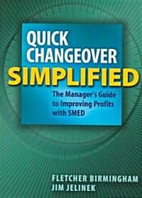 Quick Changeover Simplified: The Managers Guide to Improving Profits with Smed (Paperback)
