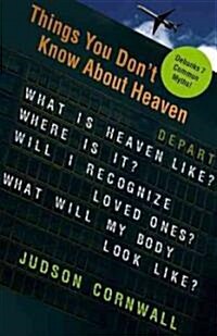 Things You Didnt Know about Heaven: What Is Heaven Like? Where Is It? Will I Recognize Loved Ones? What Will My Body Look Like? (Paperback)