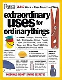 Extraordinary Uses for Ordinary Things: Featuring Vinegar, Baking Soda, Salt, Toothpaste, String, Plastic Cups, Mayonnaise, Nail Polish, Tape, and Mor (Paperback)