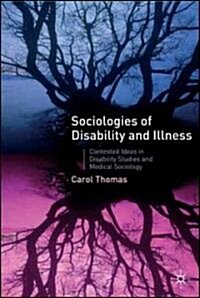 Sociologies of Disability and Illness : Contested Ideas in Disability Studies and Medical Sociology (Hardcover)
