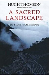 A Sacred Landscape: The Search for Ancient Peru (Hardcover)