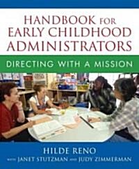 Handbook for Early Childhood Administrators: Directing with a Mission (Paperback)