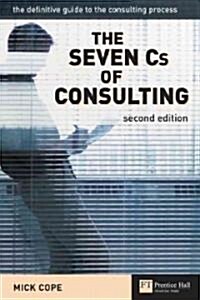 The Seven Cs of Consulting : The Definitive Guide to the Consulting Process (Paperback, 2 Rev ed)