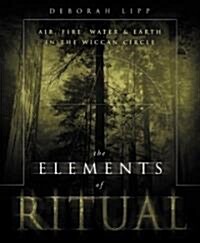 The Elements of Ritual: Air, Fire, Water & Earth in the Wiccan Circle (Paperback)