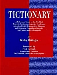 Tictionary: A Reference Guide to the World of Tourette Syndrome, Asperger Syndrome, Attention Deficit Hyperactivity Disorder and O (Paperback)