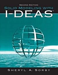 Solid Modeling With I-Deas (Paperback, 2nd, Subsequent)