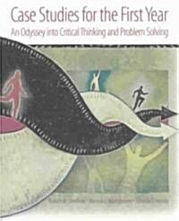 Case Studies for the First Year: An Odyssey Into Critical Thinking and Problem Solving (Paperback)
