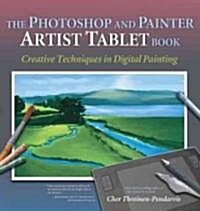 The Photoshop and Painter Artist Tablet Book: Creative Techniques in Digital Painting (Paperback)