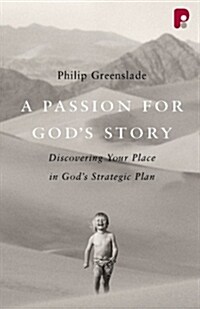 A Passion for Gods Story : Your Place in Gods Strategic Plan (Paperback)