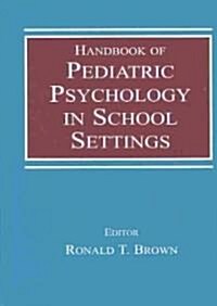 Handbook of Pediatric Psychology in School Settings (Hardcover)