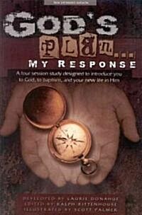 Gods Plan... My Response: A Four Session Study Designed to Introduce You to God, to Baptism, and Your New Life in Him                                 (Paperback, Expanded)