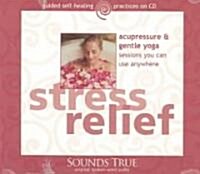 Stress Relief: Acupressure & Gentle Yoga Sessions You Can Use Anywhere (Audio CD)