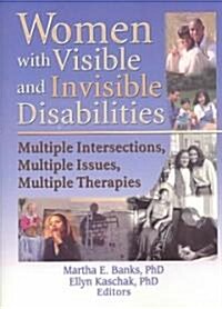 Women with Visible and Invisible Disabilities: Multiple Intersections, Multiple Issues, Multiple Therapies (Paperback)