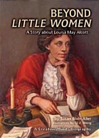Beyond Little Women: A Story about Louisa May Alcott (Library Binding)